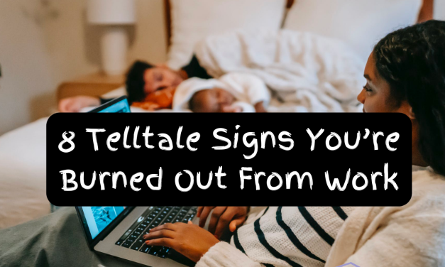 8 Telltale Signs You’re Burned Out From Work