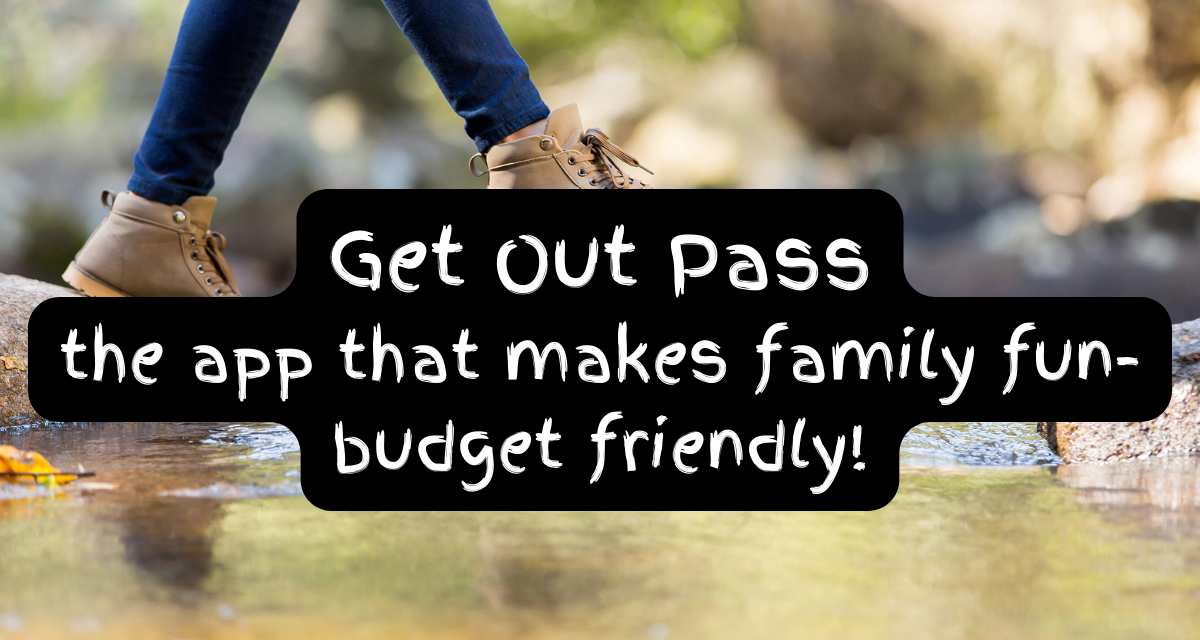 Get Out Pass: the app that makes family fun-budget friendly!