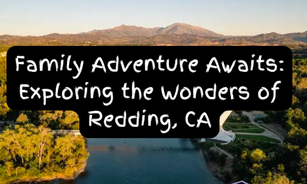 Family Adventure Awaits: Exploring the Wonders of Redding